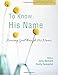 To Know His Name: Knowing God Through His Names (Experiencing Growth Series Small Group Bible Studies for Women) (Volume 5)