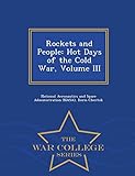Rockets and People: Hot Days of the Cold War, Volume III - War College Series