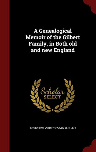 A Genealogical Memoir of the Gilbert Family, in... 1296630145 Book Cover