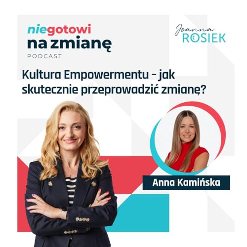 #NGZN 08: Kultura Empowermentu &ndash; jak skutecznie przeprowadzić zmianę? - Anna Kamińska