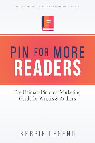 Pin for More Readers: The Ultimate Pinterest Marketing Guide for