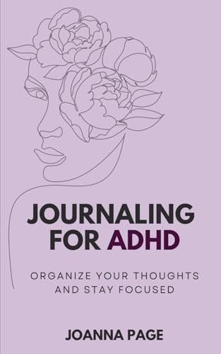 Journaling For Adhd: Organize Your Thoughts And Stay Focused (Joanna Page)