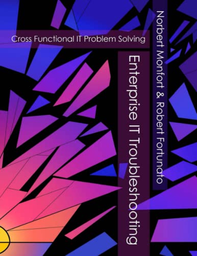 Enterprise IT Troubleshooting: Cross Functional IT Problem Solvin...