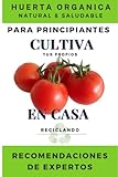 Huerta Organica Natural y Saludable. Cultiva tus propios tomates en casa. Reciclando: Recomendaciones de Expertos