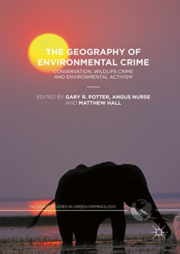 The Geography of Environmental Crime: Conservation, Wildlife Crime and Environmental Activism (Palgrave Studies in Green Criminology)