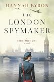 The London Spymaker: A Riveting WW2 Historical Saga of Espionage, Love & Betrayal. Inspired by a real story. (The Resistance Girl Series)