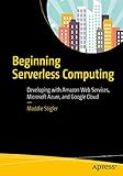 Beginning Serverless Computing: Developing with Amazon Web Services, Microsoft Azure, and Google Cloud