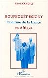  Houphouët-Boigny: L\'homme de la France en Afrique de Pierre Nandjui ( 3 mai 2000 )