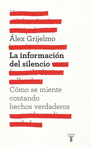 La información del silencio: Cómo se miente contando hechos reales (Spanish Edition)