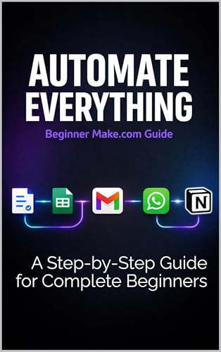 A Beginner Zero to Automated : A Step-by-Step Guide for Complete Beginners