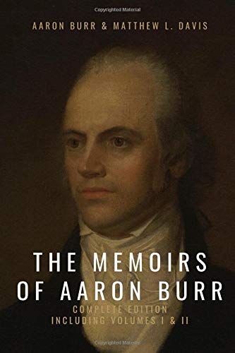 The Memoirs of Aaron Burr: Complete Edition, Including Volumes I & II