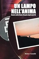 Un Lampo nell'Anima: Ravers nella Roma illegale degli anni 90 169684746X Book Cover