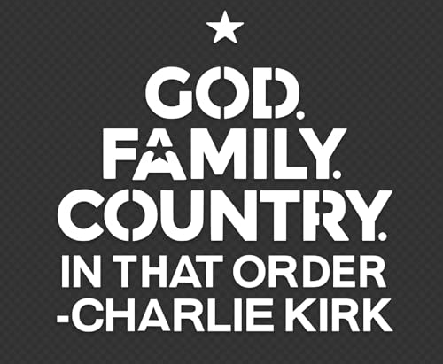 GOD Family Country in That Order -Charlie Kirk - 5 inch by 4 inch Vinyl Decal Sticker for Windows Cars Trucks Bumpers Tool Boxes Boats Laptops Even Glassware- Any Hard Smooth Surface