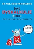 Das Dyskalkuliebuch: Zahlen sehen und verstehen
