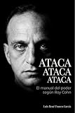 ATACA, ATACA, ATACA. EL MANUAL DEL PODER SEGÚN ROY COHN.: Las 22 leyes de guerra del hombre que enseñó a Trump a ganar (Spanish Edition)