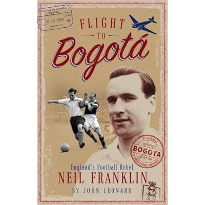 Flight to Bogota: England's Football Rebel, Neil Franklin