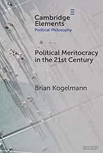 Political Meritocracy in the 21st Century (Elements in Political Philosophy)