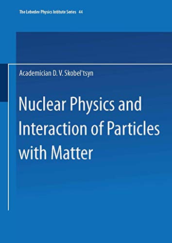 Nuclear Physics and Interaction of Particles with Matter (The Lebedev Physics Institute Series, 44)