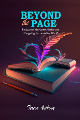 BEYOND THE PAGE: UNLEASHING YOUR INNER AUTHOR AND NAVIGATING THE PUBLISHING WORLD