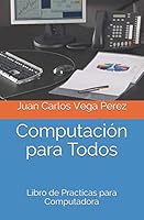Computación para Todos: Libro de Practicas para Computadora (Computación e Informática) 1980477329 Book Cover
