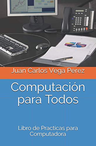 Computación para Todos: Libro de Practicas para Computadora (Computación e Informática)