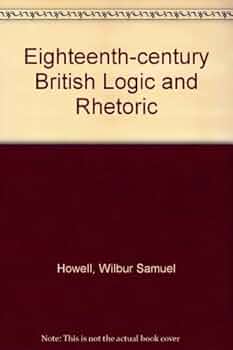 Eighteenth-Century British Logic and Rhetoric: Howell, Wilbur
