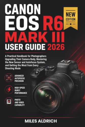 Canon EOS R6 Mark III User Guide 2026: A Practical Handbook for Photographers Upgrading Their Camera Body, Mastering the New Sensor and Autofocus System, and Getting the Most from Every Shooting Mode image 2