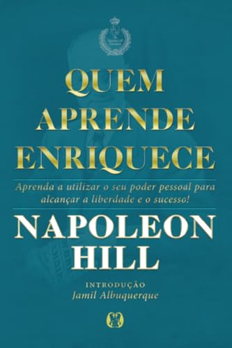 Quem aprende enriquece: aprenda a utilizar o seu poder pessoal pa...