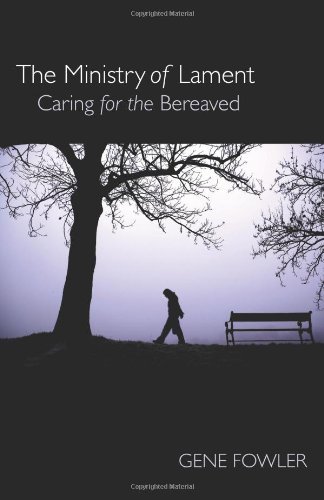The Ministry of Lament: Caring for the Bereaved