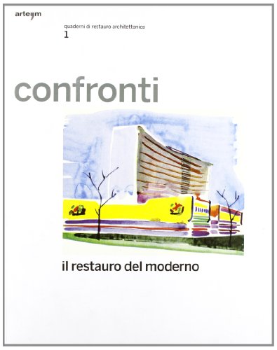 Confronti. Il Restauro Del Moderno. Quaderni Di Restauro Architettonico. Ediz. Illustrata (Vol. 1)