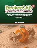 BeckerCAD 15 Benutzerhandbuch:: „Meistern Sie präzises Zeichnen und intelligentes Modellieren mit klaren Schritt-für-Schritt-Anleitungen“