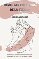 DESDE LAS ENTRAÑAS DE LA TIERRA: Relatos de mujeres (Spanish Edition) B0H1BXRB6N Book Cover