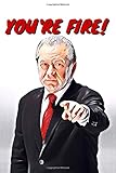  You\'re Fire: Lord Sugar Valentines Day Gift Journal Notebook for Writing I Perfect Funny Gift For Him Her I Alan Pun Love Card  Anniversary ...  Celeb Illustration  The Apprentice