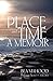 A Place & A Time: A Memoir