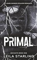 Primal: A Dark Masked Stalker Romance (Deviants 1) B0DFQF78Z3 Book Cover