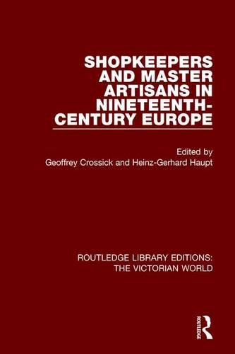 Shopkeepers and Master Artisans in Ninteenth-Century Europe (Routledge Library Editions: The Victorian World)