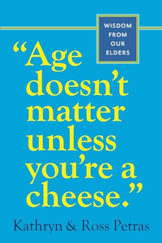 Age Doesn't Matter Unless You're a Cheese: Wisdom from Our Elders (Quote Book, Inspiration Book, Birthday Gift, Quotations)