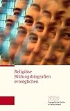 Religiöse Bildungsbiografien ermöglichen: Eine Richtungsanzeige der Kammer der EKD für Bildung und Erziehung, Kinder und Jugend für die vernetzende Steuerung evangelischer Bildung