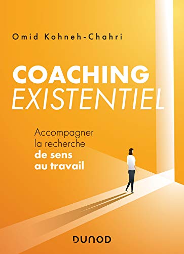 Coaching existentiel - Accompagner la recherche de sens au travail: Accompagner la recherche de sens au travail