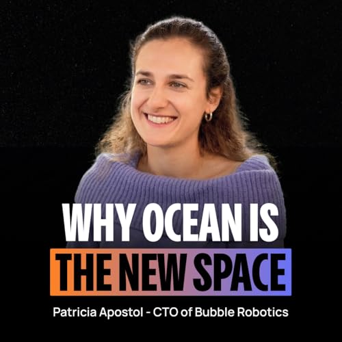 From NASA to building the ocean&rsquo;s autonomous workforce - Patricia Apostol (CTO of Bubble Robotics)