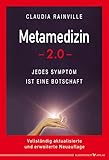  Metamedizin 2.0: Jedes Symptom ist eine Botschaft (NEU - Vollständig aktualisierte und erweiterte Neuauflage)