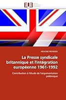 La Presse Syndicale Britannique Et L''Inta(c)Gration Europa(c)Enne 1961-1992 6131519188 Book Cover