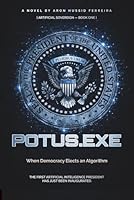 POTUS.EXE: When Democracy Elects an Algorithm (Artificial Sovereign) 6597958993 Book Cover
