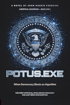 Paperback POTUS.EXE: When Democracy Elects an Algorithm (Artificial Sovereign) Book