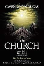 The Church of Eli: The End Has Come: The Underlining Need to End Church Cover-Up of the Clergy, No More Code of Silence! (The Church of Eli Series - (Books 1 - 4))