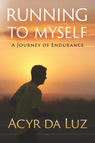 Running to Myself: A journey of Endurance
