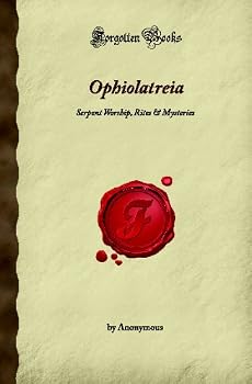 Paperback Ophiolatreia: Serpent Worship, Rites & Mysteries (Forgotten Books) Book