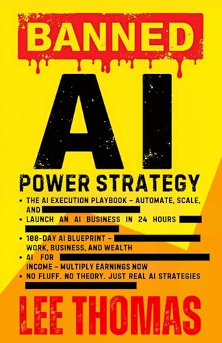 BANNED AI: Master AI Tools to Build Wealth, Automate Business, and Quit Your Job with Smart Investing and Passive Income, ChatGPT