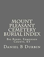Mount Pleasant Cemetery Burial Index: Big Reedy, Edmonson County, KY 1503019179 Book Cover