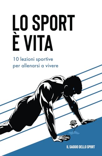 Lo sport è vita: 10 lezioni sportive per allenarsi a vivere